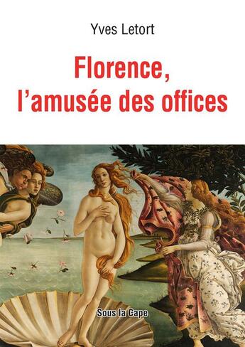 Couverture du livre « Florence, l'amusée des offices » de Yves Letort aux éditions Sous La Cape