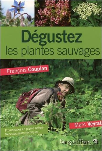 Couverture du livre « Dégustez les plantes sauvages ; promenades en pleine nature avec marc veyrat et recettes gastronomiques » de Francois Couplan & M aux éditions Sang De La Terre