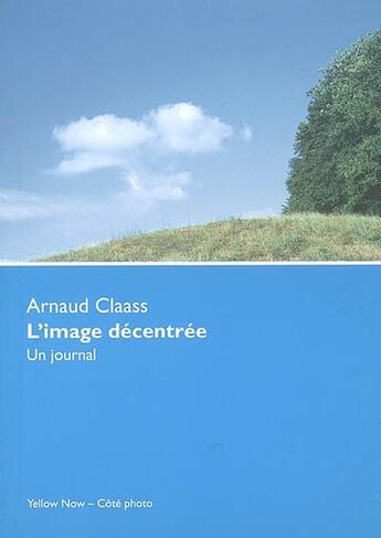 Couverture du livre « L'image décentrée ; un journal » de Claas Arnaud aux éditions Yellow Now