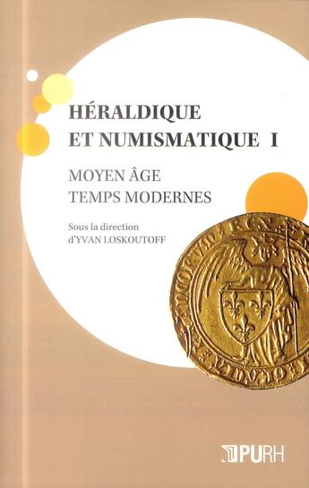 Couverture du livre « Héraldique et numismatique I : Moyen âge - Temps modernes » de Yvan Loskoutoff aux éditions Pu De Rouen