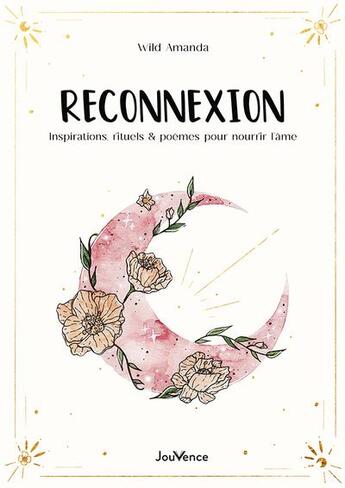 Couverture du livre « Reconnexion - inspirations, rituels et poemes pour nourrir l'ame » de Wild Amanda aux éditions Jouvence