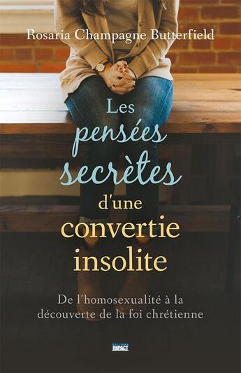 Couverture du livre « Les pensées secrètes d'une convertie insolite ; de l'homosexualité à la découverte de la foi chrétienne » de Rosaria Champagne Butterfield aux éditions Publications Chretiennes