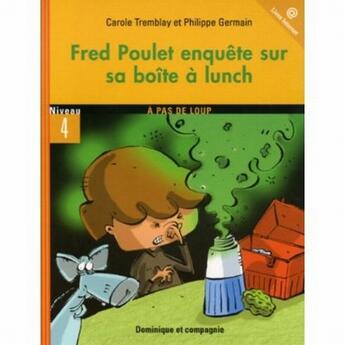 Couverture du livre « Fred Poulet, enquête sur sa boîte à lunch ; niveau 4 » de Philippe Germain et Carole Tremblay aux éditions Heritage - Dominique Et Compagnie