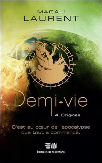 Couverture du livre « Demi-vie t.4 ; origines » de Laurent Magali aux éditions De Mortagne