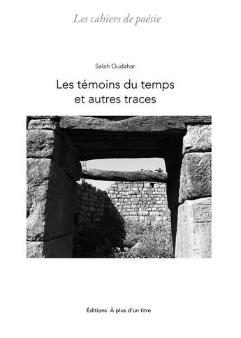 Couverture du livre « Les témoins du temps et autres traces » de Salah Oudahar aux éditions A Plus D'un Titre