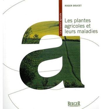 Couverture du livre « Les plantes agricoles et leurs maladies » de Roger Doucet aux éditions Berger