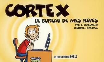 Couverture du livre « Cortex t.1 ; le bureau de mes rêves » de Karinka et Sylvain Charemand aux éditions Fourmiliere Bd