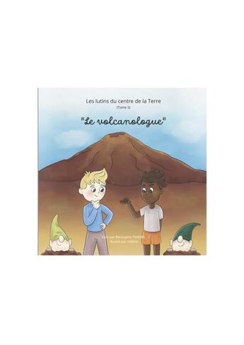 Couverture du livre « Les lutins du centre de la Terre Tome 3 : le volcanologue » de Berengere Tangre et Veronique Dumanois aux éditions Les Apprentis Geologues