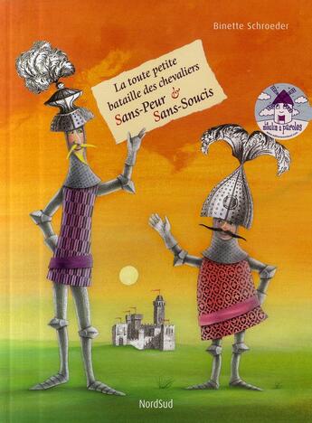 Couverture du livre « La toute petite bataille des chevaliers Sans-Peur et Sans-Soucis » de Schroeder Binette aux éditions Nord-sud