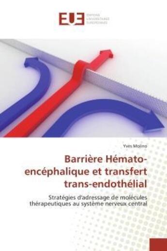 Couverture du livre « Barrière Hémato-encéphalique et transfert trans-endothélial : Stratégies d'adressage de molécules thérapeutiques au système nerveux central » de Yves Molino aux éditions Editions Universitaires Europeennes