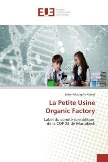 Couverture du livre « La petite usine organic factory - label du comite scientifique de la cop 22 de marrakech » de Krimat J-M. aux éditions Editions Universitaires Europeennes