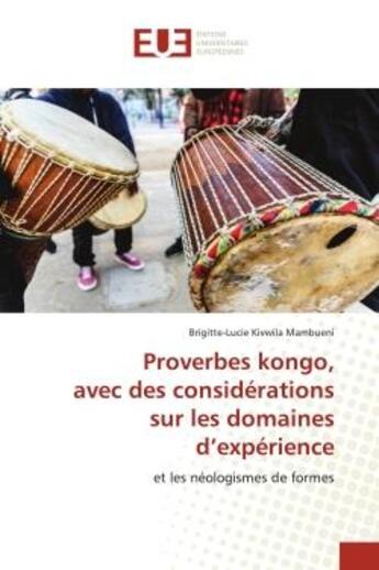 Couverture du livre « Proverbes kongo, avec des considerations sur les domaines d'experience - et les neologismes de forme » de Kivwila Mambueni B-L aux éditions Editions Universitaires Europeennes