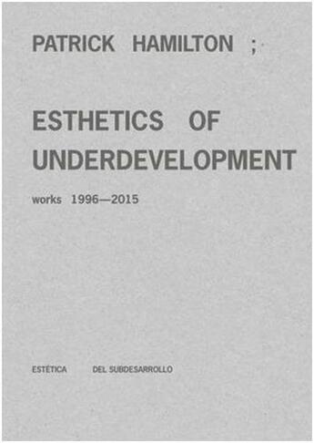 Couverture du livre « Patrick hamilton : esthetics of underdevelopment. works 1996-2015 » de Scardi Gabi / Vivero aux éditions Acc Art Books