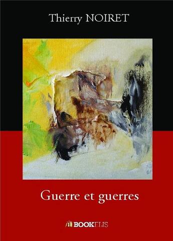 Couverture du livre « Guerre et guerres » de Noiret Thierry aux éditions Bookelis