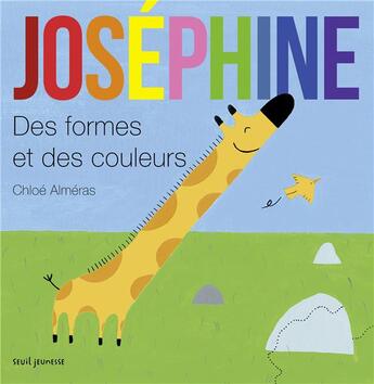 Couverture du livre « Joséphine : des formes et des couleurs. » de Chloe Almeras aux éditions Seuil Jeunesse