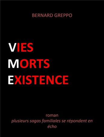 Couverture du livre « Vies morts existence ; plusieurs sagas familiales se répondent en écho » de Greppo Bernard aux éditions Librinova