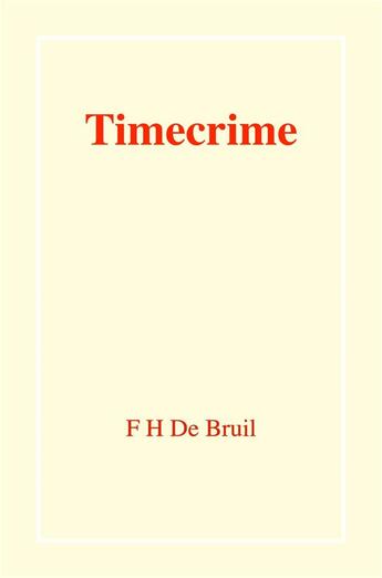 Couverture du livre « Timecrime » de F H De Bruil aux éditions Librinova