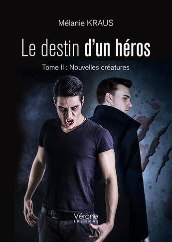 Couverture du livre « Le destin d'un héros t.2 ; nouvelles créatures » de Melanie Kraus aux éditions Verone