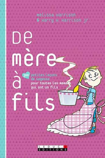 Couverture du livre « De mère à fils ; 300 petites leçons de sagesse pour toutes les mamans qui ont un fils » de Harry H. Harrison et Melissa Harrison aux éditions Leduc