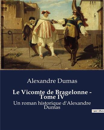 Couverture du livre « Le Vicomte de Bragelonne - Tome IV : Un roman historique d'Alexandre Dumas » de Alexandre Dumas aux éditions Culturea