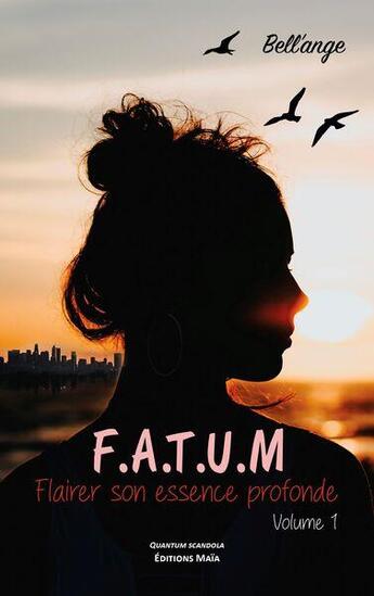 Couverture du livre « F.A.T.U.M. Tome 1 : Flairer son essence profonde » de Bell'Ange aux éditions Editions Maia