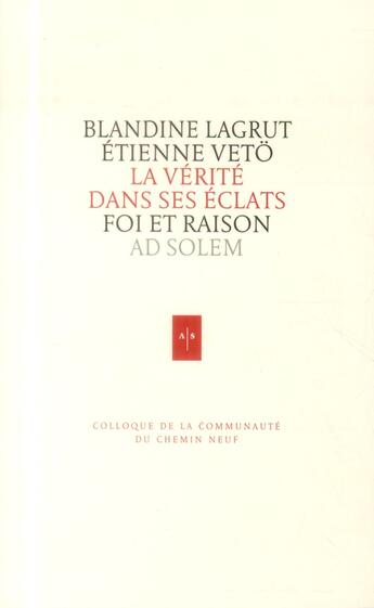 Couverture du livre « La vérité dans ses éclats ; foi et raison au XXIe siècle » de Etienne Veto aux éditions Ad Solem