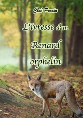 Couverture du livre « L'ivresse d'un renard orphelin 2, une nouvelle famille » de Perrin Cloe aux éditions Lulu