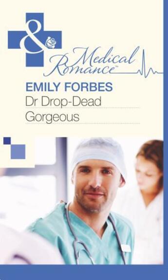 Couverture du livre « Dr Drop-Dead Gorgeous (Mills & Boon Medical) » de Emily Forbes aux éditions Mills & Boon Series