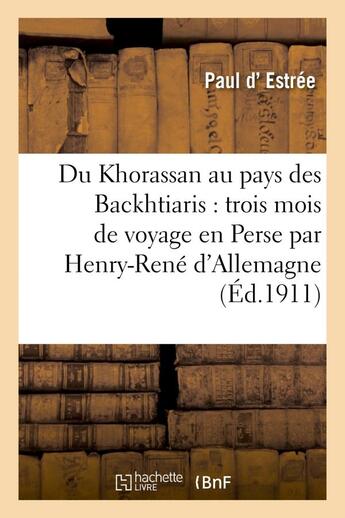 Couverture du livre « Du khorassan au pays des backhtiaris : trois mois de voyage en perse par henry-rene d'allemagne,... » de Estree Paul aux éditions Hachette Bnf