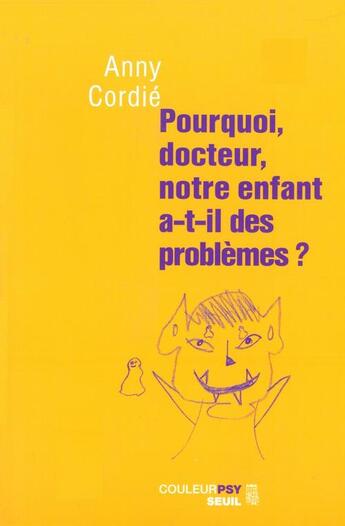 Couverture du livre « Pourquoi, docteur, notre enfant a-t-il des problemes ? » de Anny Cordie aux éditions Seuil