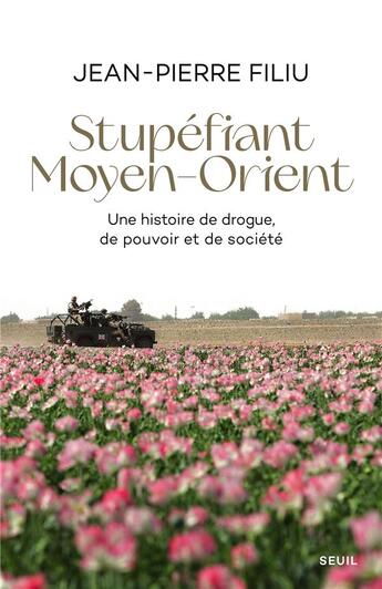 Couverture du livre « Stupéfiant Moyen-Orient : une histoire de drogue, de pouvoir et de société » de Jean-Pierre Filiu aux éditions Seuil