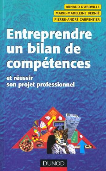 Couverture du livre « Entreprendre Un Bilan De Competences Et Reussir Son Projet Professionnel » de Arnaud D' Aboville et Marie-Magdeleine Bernie et Pierre-Andre Carpentier aux éditions Dunod