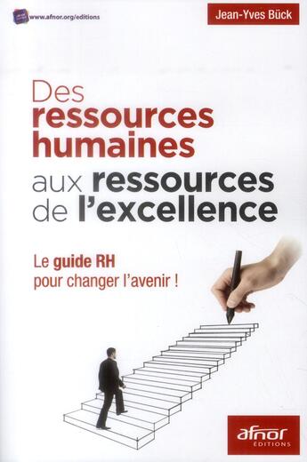 Couverture du livre « Des ressources humaines aux ressources de l'excellence ; le guide RH pour changer l'avenir » de Jean-Yves Buck aux éditions Afnor