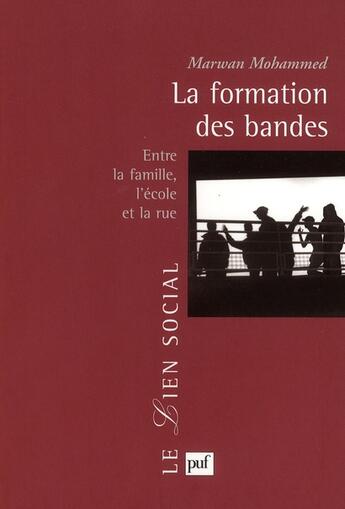 Couverture du livre « La formation des bandes ; entre la famille, l'école et la rue » de Marwan Mohammed aux éditions Puf