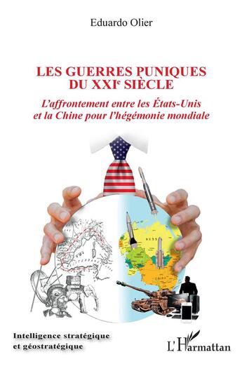 Couverture du livre « Les guerres puniques du XXIe siècle : l'affrontement entre les Etats-Unis et la Chine pour l'hégémonie mondiale » de Eduardo Olier aux éditions L'harmattan