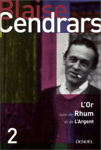 Couverture du livre « Oeuvres complètes Tome 2 ; l'or ; rhum ; l'argent » de Blaise Cendrars aux éditions Denoel