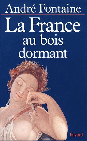 Couverture du livre « La France au bois dormant » de Andre Fontaine aux éditions Fayard