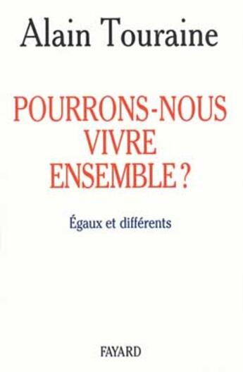 Couverture du livre « Pourrons nous vivre ensemble ? égaux et différents » de Alain Touraine aux éditions Fayard