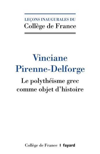 Couverture du livre « Le polythéïsme grec comme objet d'histoire » de Vinciane Pirenne-Delforge aux éditions Fayard