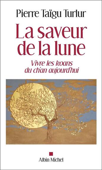 Couverture du livre « La saveur de la lune ; vivre les koans du ch'an aujourd'hui » de Pierre Taigu Turlur aux éditions Albin Michel