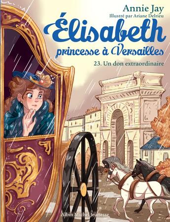 Couverture du livre « Elisabeth, princesse à Versailles Tome 23 : un don extraordinaire » de Annie Jay et Ariane Delrieu aux éditions Albin Michel