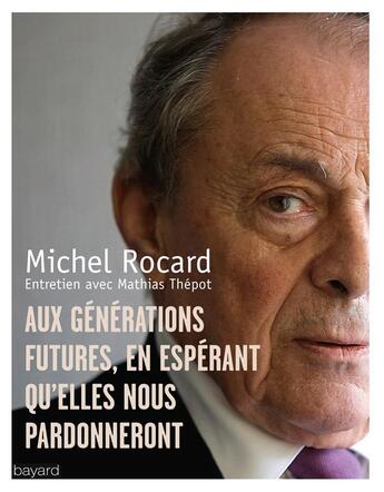 Couverture du livre « Lettre aux générations futures en espérant qu'elles nous pardonneront » de Michel Rocard et Mathias Thepot aux éditions Bayard