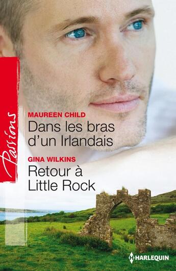 Couverture du livre « Dans les bras d'un irlandais ; retour à little rock » de Gina Wilkins et Maureen Child aux éditions Harlequin