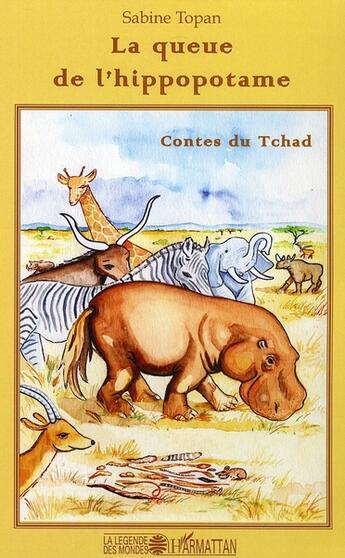 Couverture du livre « La queue de l'hippopotame ; contes du tchad » de Sabine Topan aux éditions L'harmattan