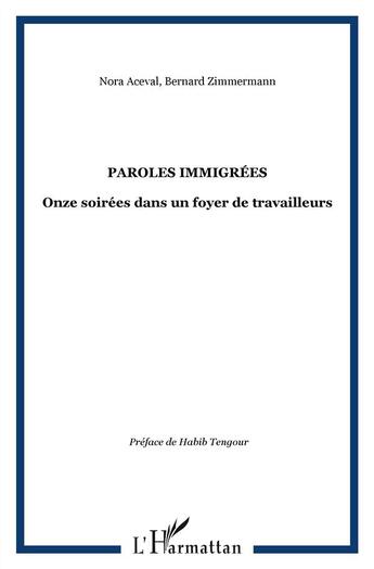 Couverture du livre « Paroles immigrées ; onze soirées dans un foyer de travailleurs » de Bernard Zimmermann et Nora Aceval aux éditions L'harmattan