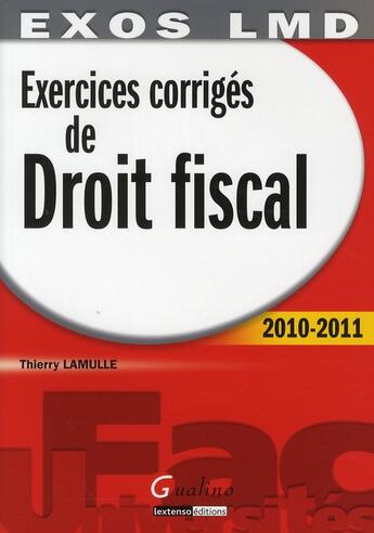 Couverture du livre « Exercices corrigés de droit fiscal (édition 2010/2011) » de Thierry Lamulle aux éditions Gualino