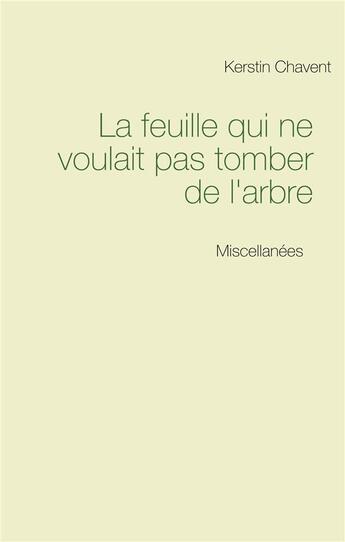 Couverture du livre « La feuille qui ne voulait pas tomber de l'arbre » de Kerstin Chavent aux éditions Books On Demand