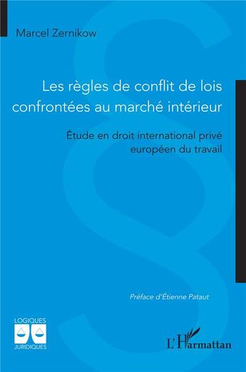 Couverture du livre « Les règles de conflit de lois confrontées au marché intérieur : Etude en droit international privé européen du travail » de Marcel Zernikow aux éditions L'harmattan