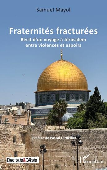 Couverture du livre « Fraternités fracturées : récit dun voyage à Jérusalem entre violences et espoirs » de Samuel Mayol aux éditions L'harmattan