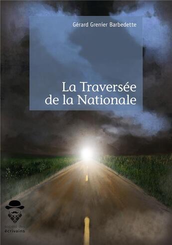 Couverture du livre « La traversee de la nationale » de Gerard Grenier Barbedette aux éditions Societe Des Ecrivains